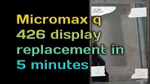 Micromax q 426 display replacement in 5 minutes