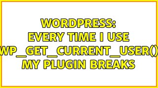 Wordpress: Every time I use wp_get_current_user() my plugin breaks (2 Solutions!!)