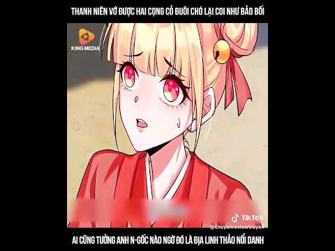 Review trailer truyện tranh - Thanh niên vớ được hai cọng cỏ đuôi chó lại coi như bảo bối #manhua #1