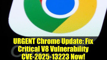URGENT Chrome Update: Fix Critical V8 Vulnerability CVE-2025-13223 Now!