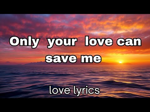 only your love can save me 💕(lyrics) Most beautiful romantic love song ...