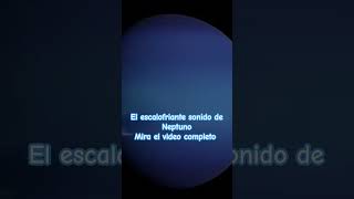 El escalofriante sonido de Neptuno #planeta #universo
