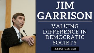 Jim Garrison - Valuing Difference in Democratic Society