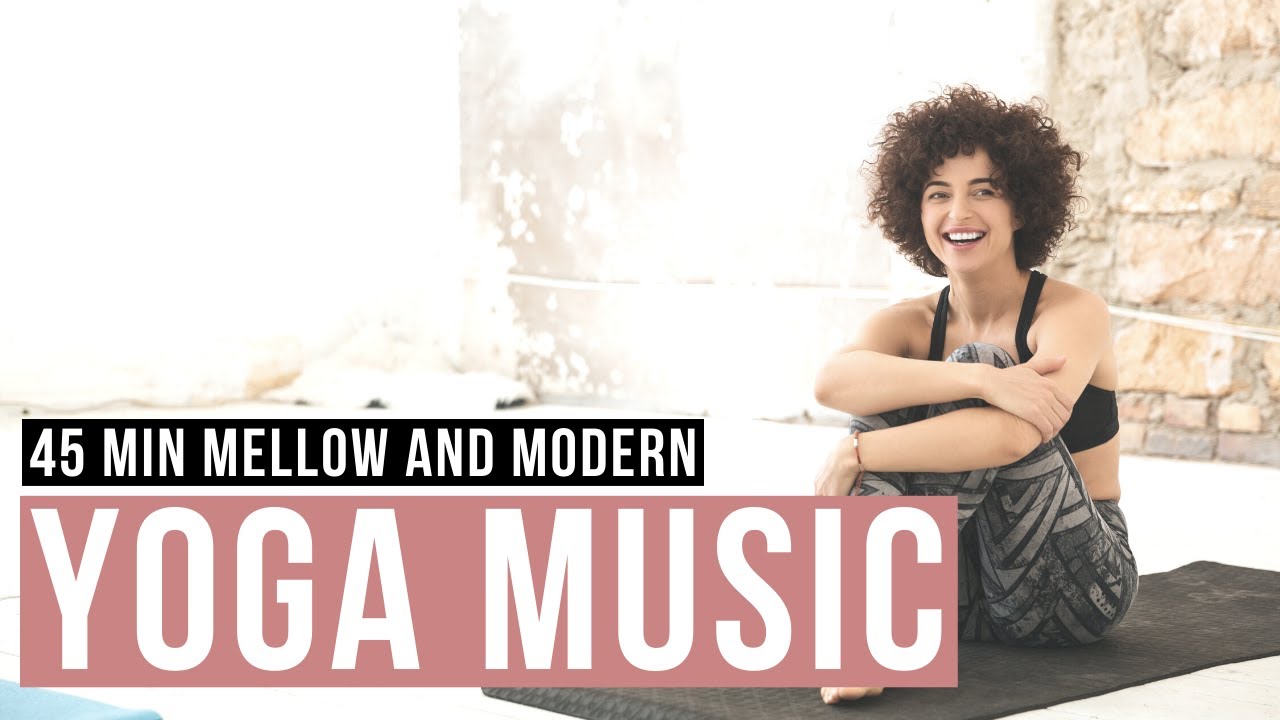 Music for Yoga. 45 min Mellow and Modern Yoga Music. Youtube yoga music. YouTube