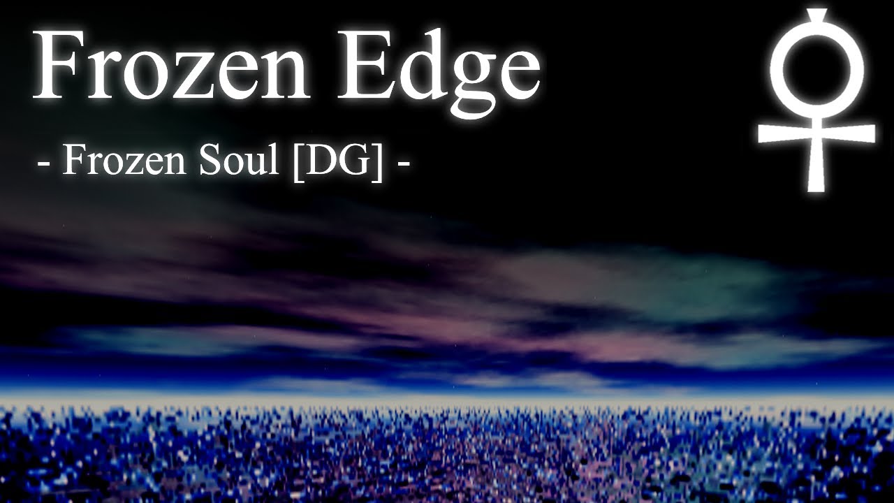 Frozen Edge [Exact pitch] - Frozen Soul (Dream Game)