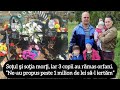Soţul şi soţia morţi, iar 3 copii au rămas orfani. “Ne-au propus peste 1 milion de lei să-l iertăm”