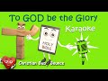 To God be the glory Karaoke Kids Version | Worship Song for Children | CBB Productions