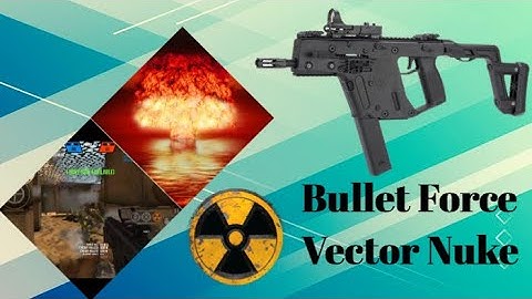 Bullet Force Vector Nuke!
