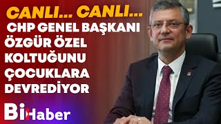 CHP Genel Başkanı Özgür Özel, Koltuğunu Çocuklara Devrediyor | BİHABER