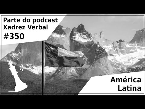 América Latina - Xadrez Verbal Podcast #356 