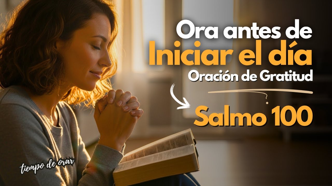 Salmo 100: El Poder de Agradecer Antes de Ver - Oración Matutina