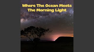 Where The Ocean Meets The Morning Light