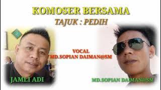 TAJUK : PEDIH ( KOMPOSER BERSAMA JAMLI ADI DAN MD.SOPIAN DAIMAN.VOCAL MD.SOPIAN@SM.NEXT SONG AKN DTG