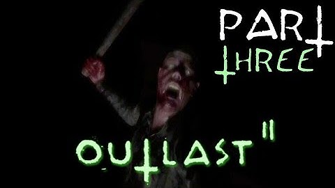 Outlast 2 - PART 3 | Generator Location | Tongue | Crawling | Chapel (PS4)
