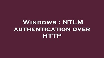 Windows : NTLM authentication over HTTP