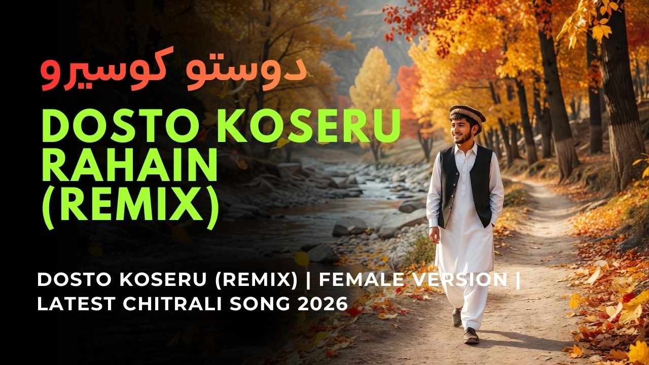 Dosto Koseru (Remix) | Female Version | Latest Chitrali Song 2026