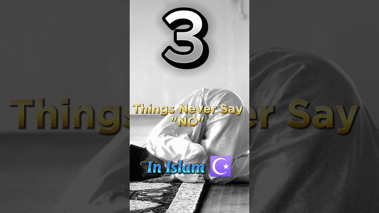 Things That  Never Say 'No'  Islam ☪️ 