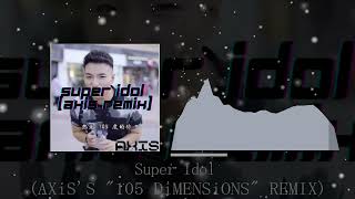Super Idol - (AXiSs 105 DiMENSiONS REMiX)