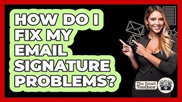 How Do I Fix My Email Signature Problems?