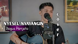 Download lagu BAGUS PARIJATA - NYESEL NYAYANGIN | COVER LIVE