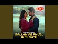 Gallan De Phull Khil Gaye Gallan De Phull Khil Gaye