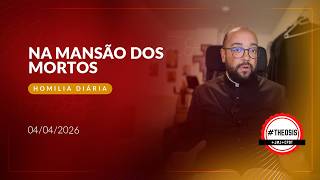 Homilia Diária - Na mansão dos mortos | 2026.04.04