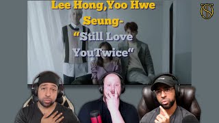 Lee Hong,Yoo Hwe Seung Still Love You(StayingOffTopic Reaction)