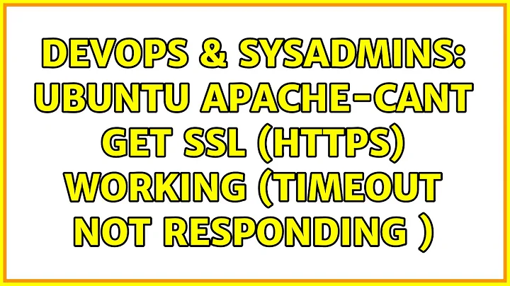 DevOps & SysAdmins: Ubuntu Apache-Cant get SSL (https) working (timeout not responding )
