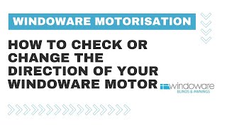 Windoware Motorisation: How to Check or Change the Direction of your Windoware Motor