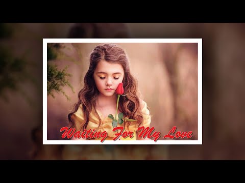 WAITING FOR MY LOVE (For Ardo and Eme)