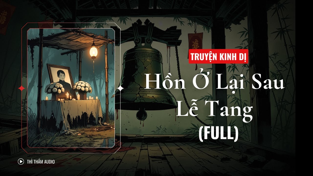 [TRUYỆN KINH DỊ FULL] | HỒN Ở LẠI SAU LỄ TANG | THÌ THẦM AUDIO