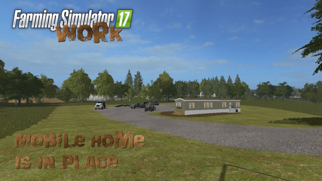 Farming Simulator 17 Work Moving The Mobile Home On To The Property