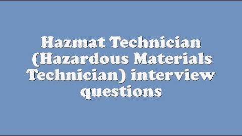 Hazmat Technician (Hazardous Materials Technician) interview questions