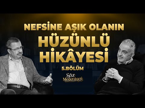 Nefsine Aşık Olanın Hüzünlü Hikâyesi | Söz Medeniyeti | Bekir Develi & Hayati İnanç | Bölüm 5