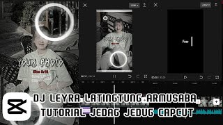 TUTORIAL EDIT VIDEO JEDAG JEDUG CAPCUT DJ LEYRA LATINGTUNG ARMUSABAH VIRAL DI TIKTOK