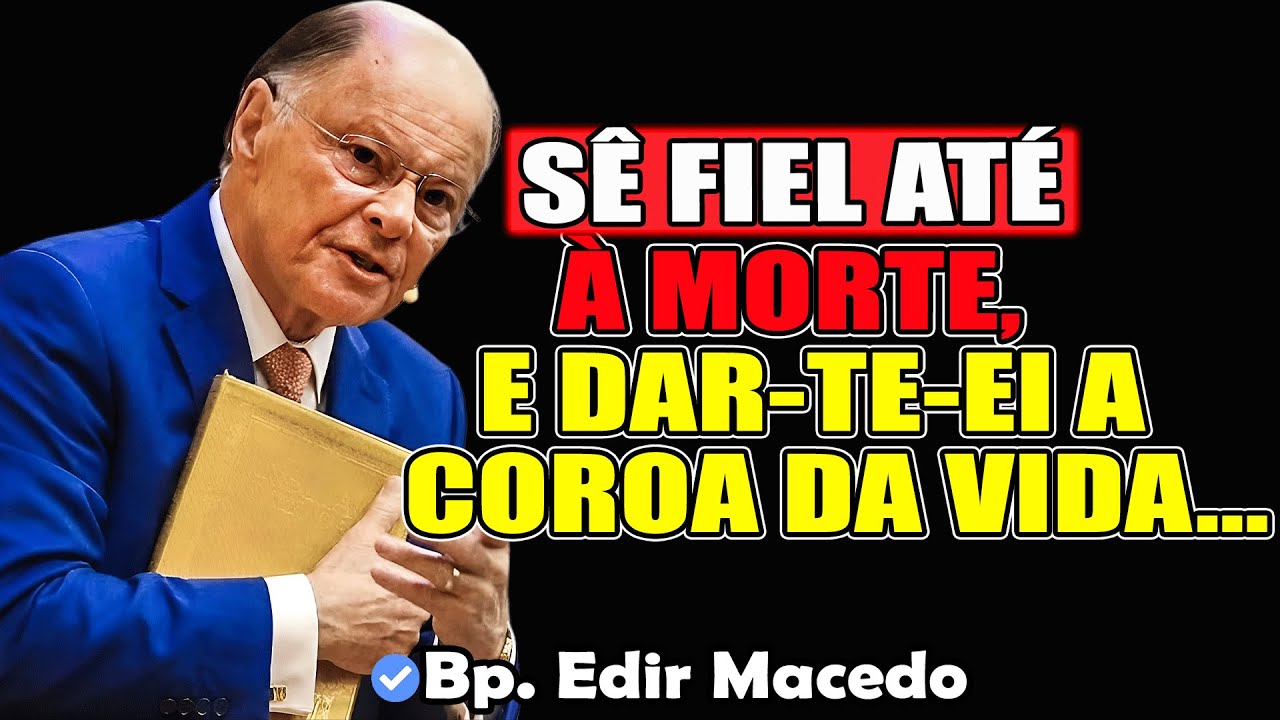 Sê fiel até à morte, e dar-te-ei a coroa da vida - Bispo Edir Macedo 2026