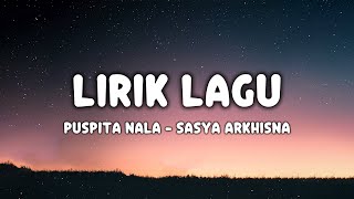 SASYA ARKHISNA - PUSPITA NALA (LIRIK LAGU)