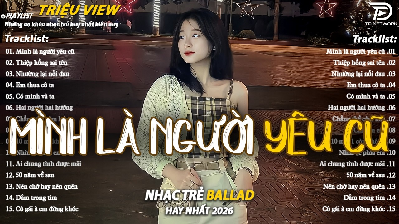 Nhạc Trẻ Ballad Hot Nhất 2026 | Top 15 Ca Khúc Về Nỗi Đau Tình Yêu Hot Trend | Mình Là Người Yêu Cũ