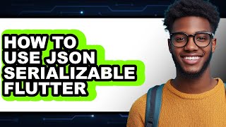 How to Use Json Serializable Flutter (easy Method)