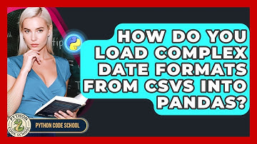 How Do You Load Complex Date Formats From CSVs Into Pandas? - Python Code School