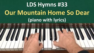 (#33) Our Mountain Home So Dear (LDS Hymns - piano with lyrics)