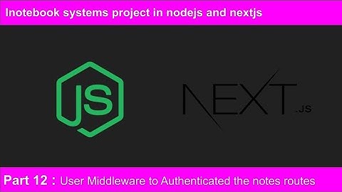#12 Use middleware to authenticated your routes | NodeJS and NextJS