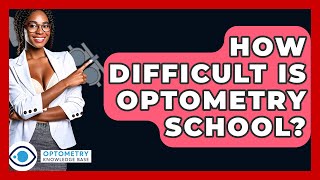 How Difficult Is Optometry School? - Optometry Knowledge Base