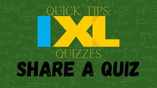 IXL Quizzes: *NEW* Share a Quiz!