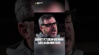 BARNET FC MANAGER LAYS INTO OWN FANS #deanbrennan #barnetfc #managerrant #football #footballfans