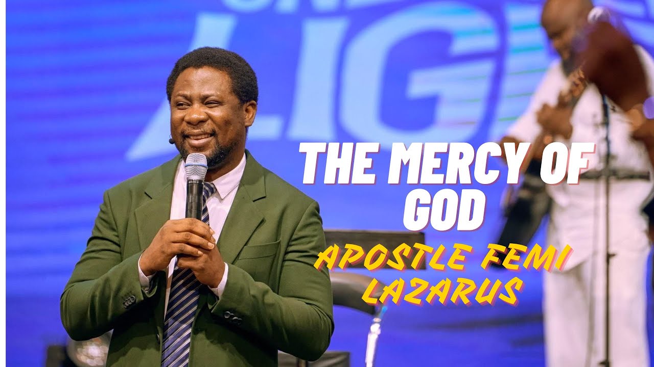 THE MERCY OF GOD BY APOSTLE FEMI LAZARUS