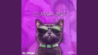 DJ NGGAK DULU