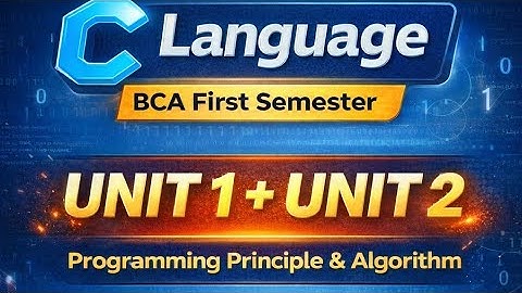 BCA First Semester 🔥 | C Language UNIT-1 & UNIT-2 Complete | Programming Principle & Algorithm | 