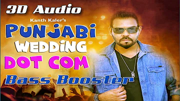 3d Bass Booster Audio / Punjabi Wedding: |Kanth Kaler | 2018