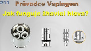 #10 PRŮVODCE VAPINGEM: Jak funguje žhavící hlava ?